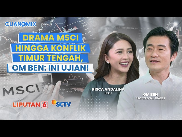 Strategi Om Ben Tetap Cuan Meski Market Diuji Dengan Drama MSCI & Perang Timur Tengah
