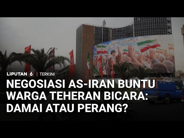 Negosiasi AS-Iran Buntu di Pakistan, Warga Teheran Bicara: Damai atau Perang? | Liputan 6