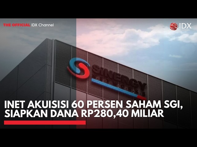 INET Akuisisi 60 Persen Saham SGI, Siapkan Dana Rp280,40 Miliar | IDXC UPDATE